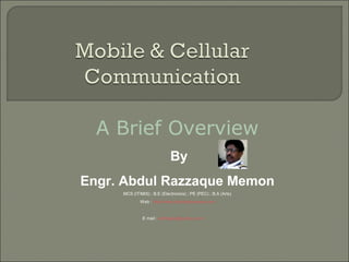 A Brief Overview
By
Engr. Abdul Razzaque Memon
MCS (IT/MIS) ; B.E (Electronics) ; PE (PEC) ; B.A (Arts)
Web : http://www.uldhdqpia.webs.com

E mail : uldhdqpia@yahoo.com

 