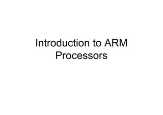 Introduction to ARM
     Processors
 