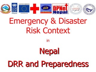Emergency & Disaster Risk Context in Nepal DRR and Preparedness 