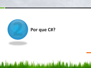 Por que C#?
 