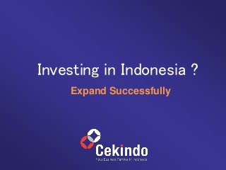Investing in Indonesia ?
Expand Successfully
 