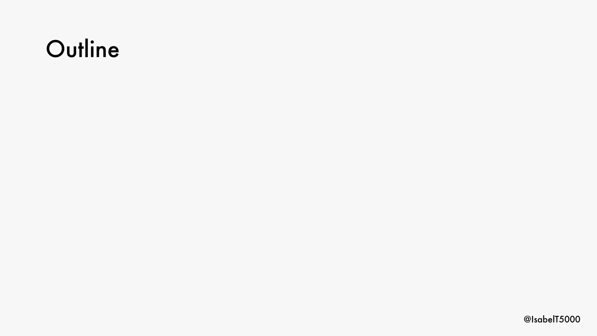 @IsabelT5000
Outline
 