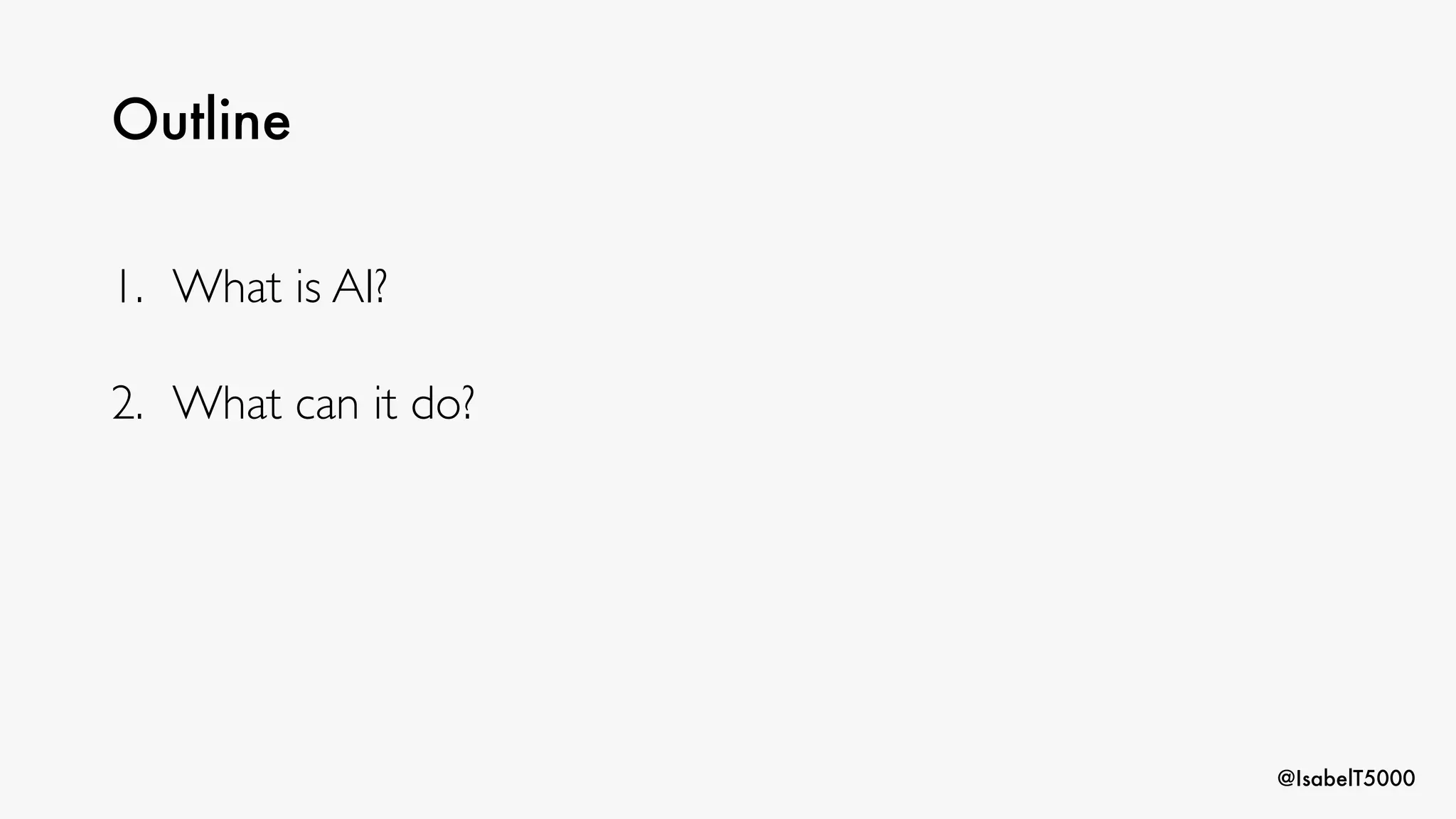 @IsabelT5000
Outline
1. What is AI?
2. What can it do?
 