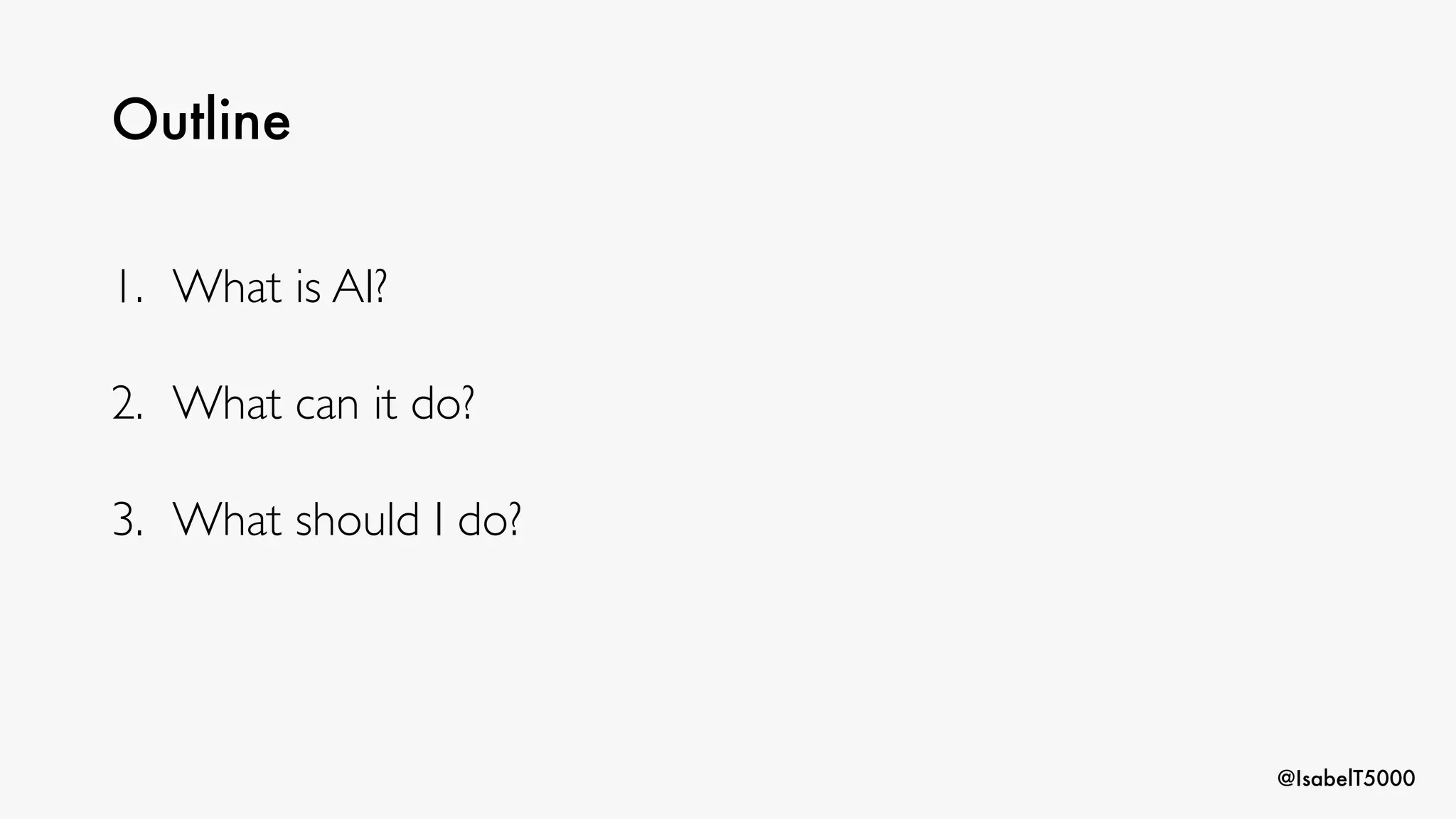 @IsabelT5000
Outline
1. What is AI?
2. What can it do?
3. What should I do?
 
