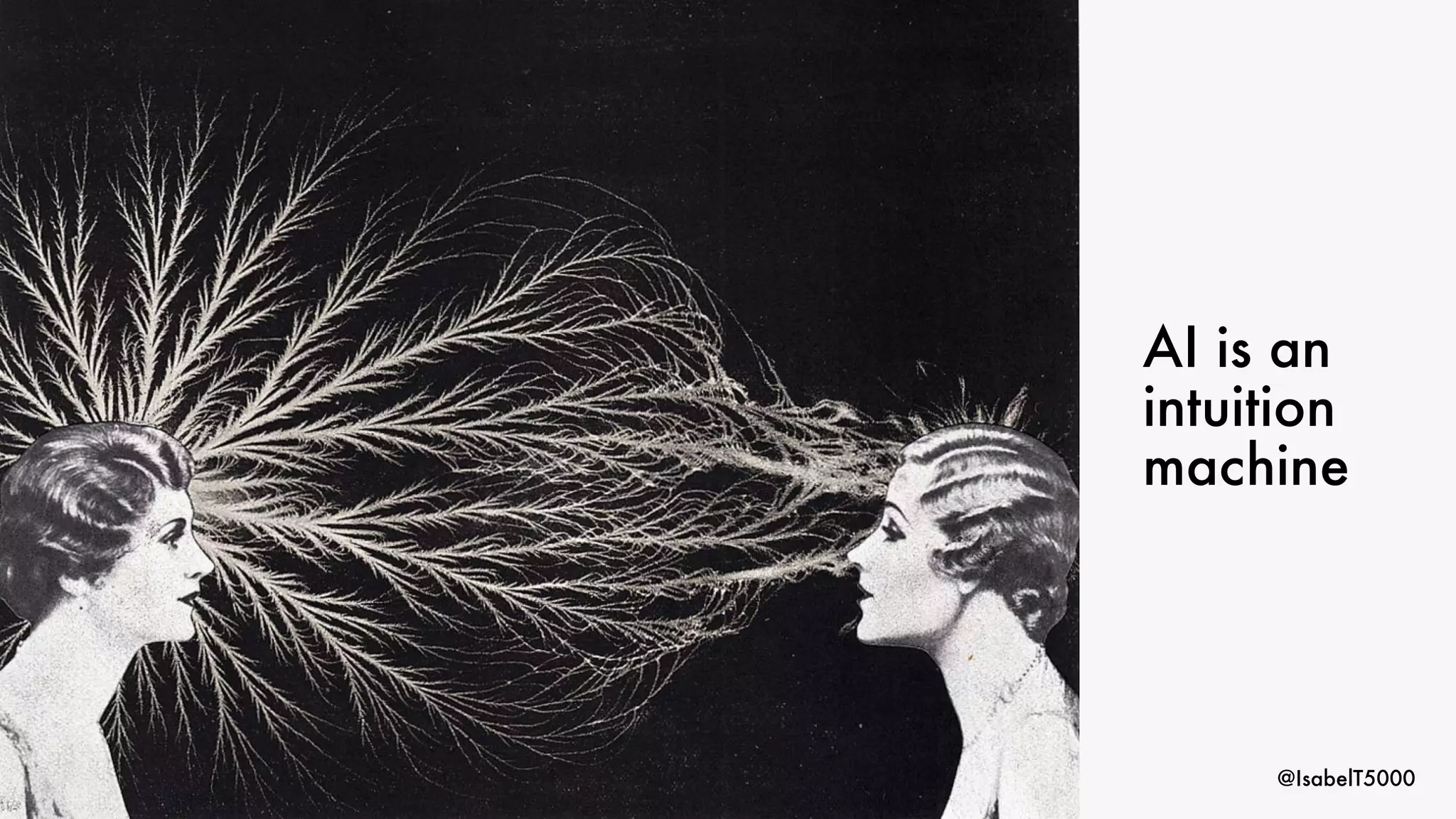 @IsabelT5000
AI is an
intuition
machine
 