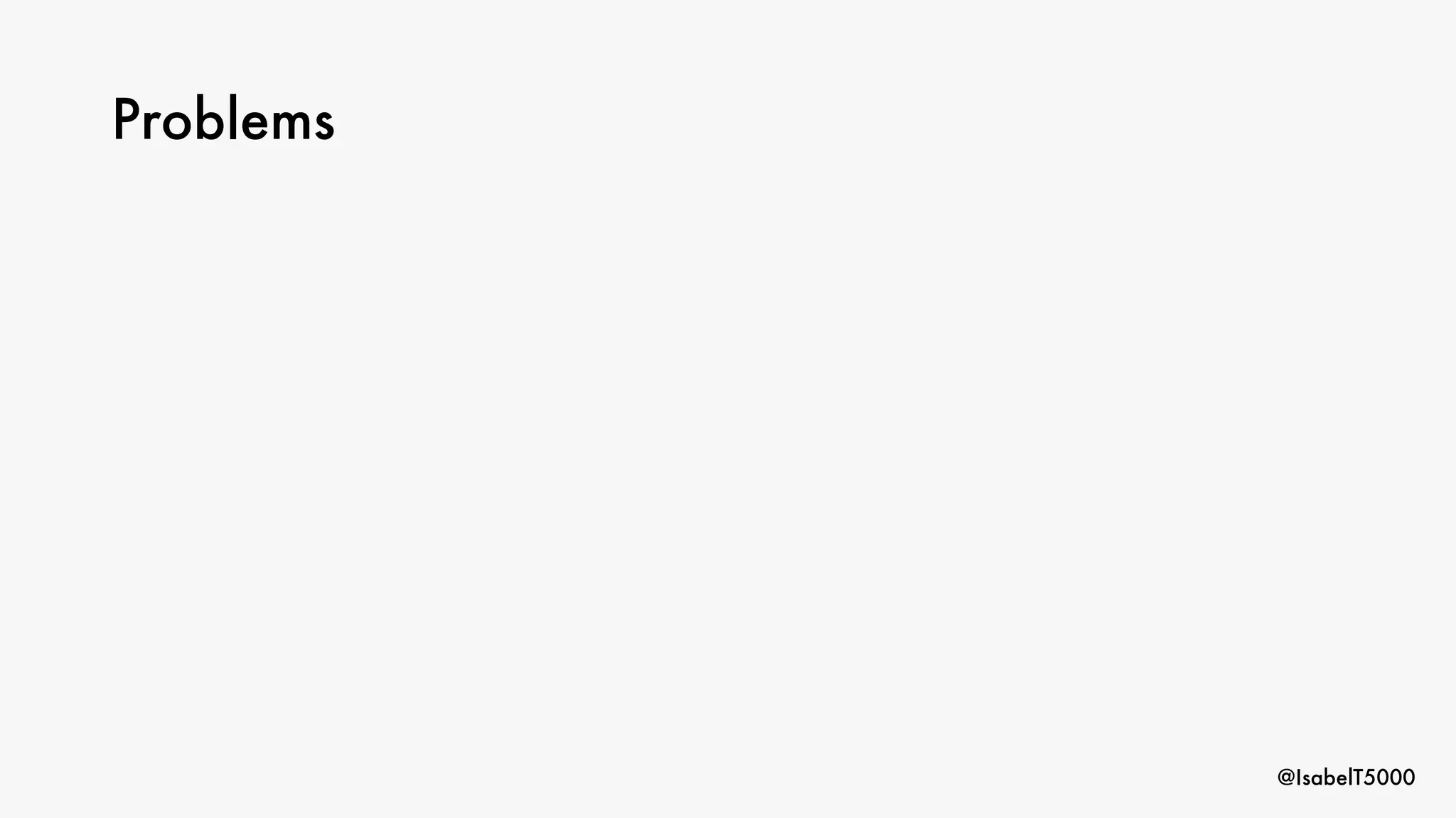 @IsabelT5000
Problems
 