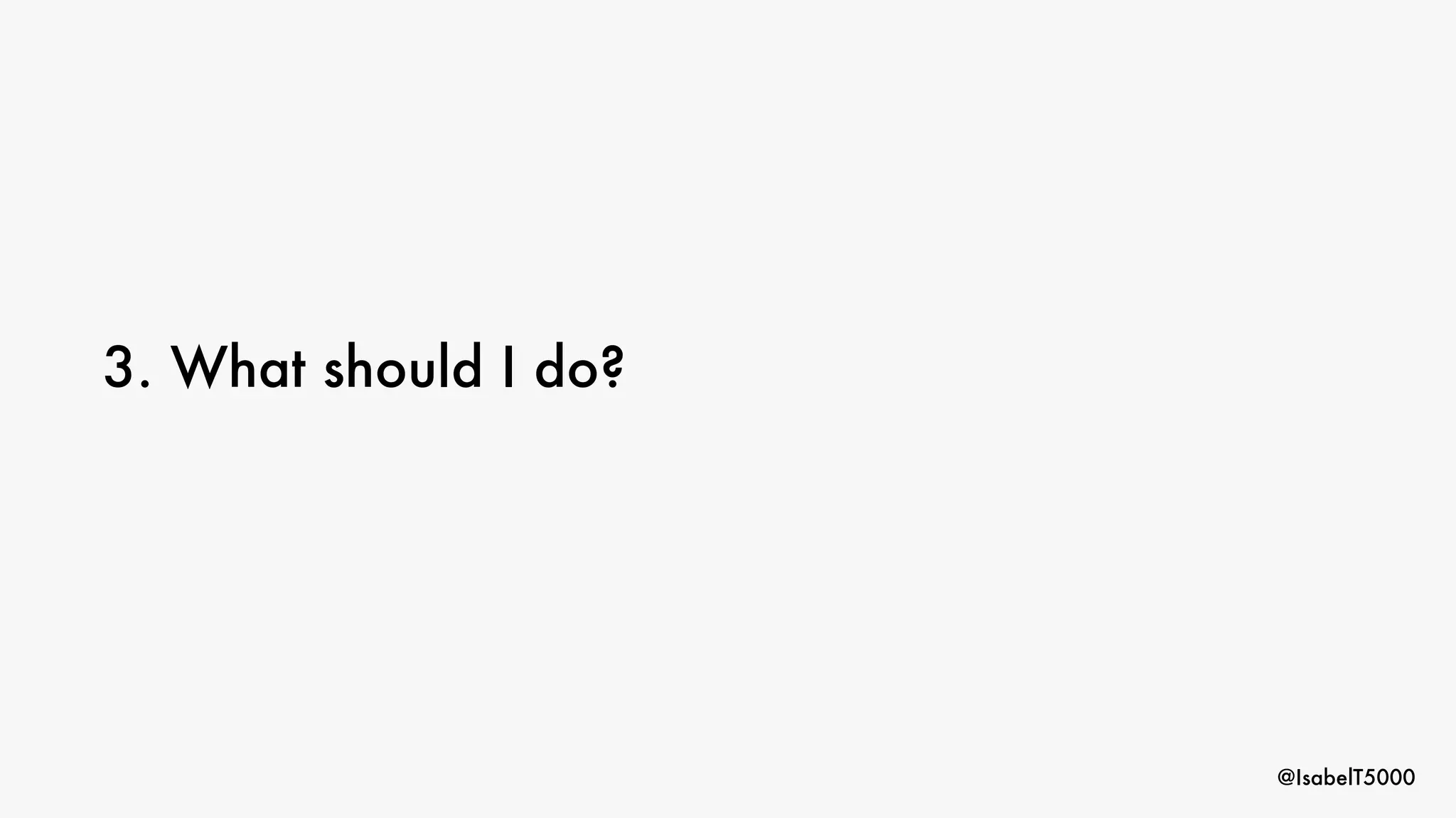 @IsabelT5000
3. What should I do?
 