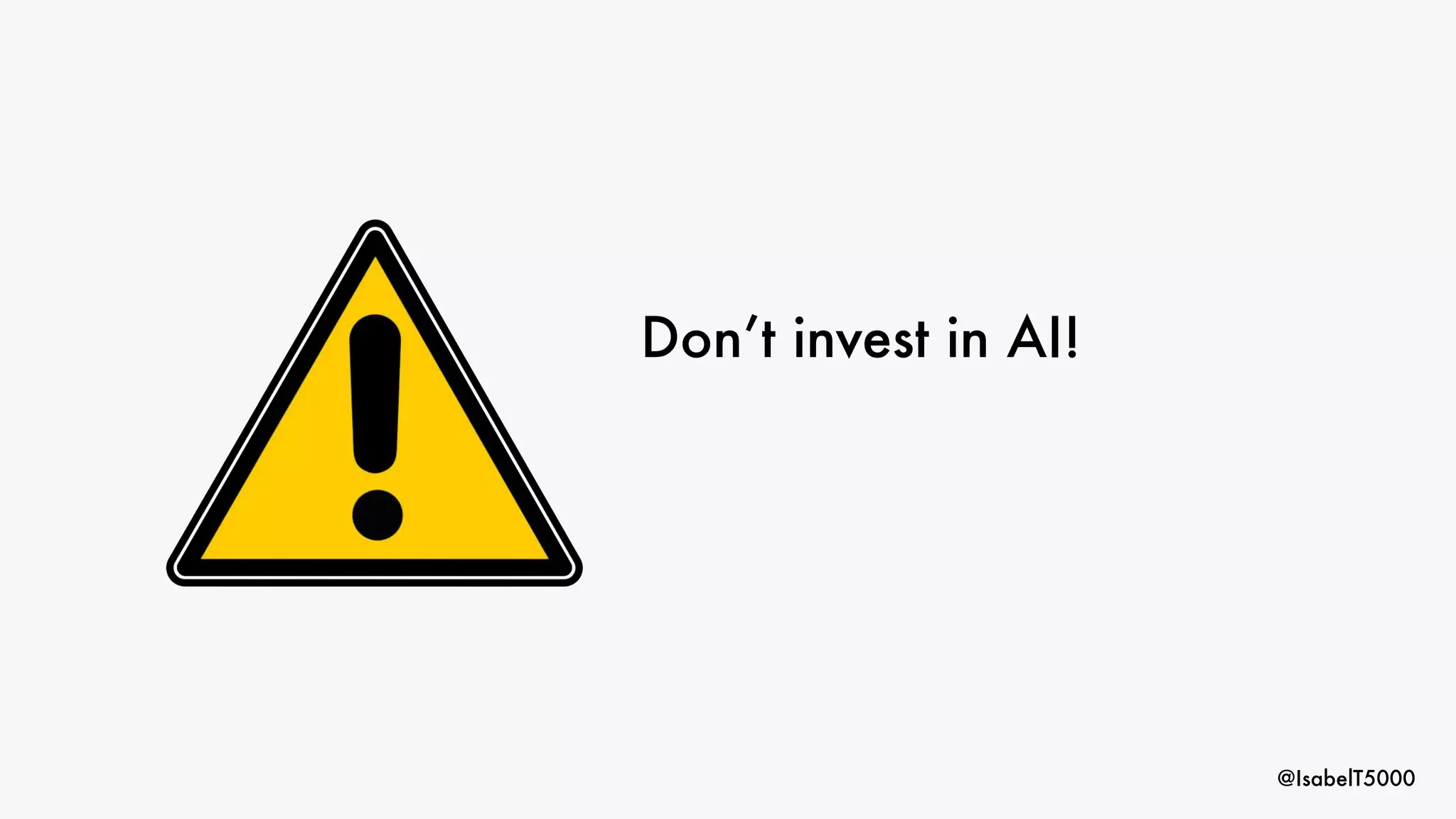@IsabelT5000
Don’t invest in AI!
 