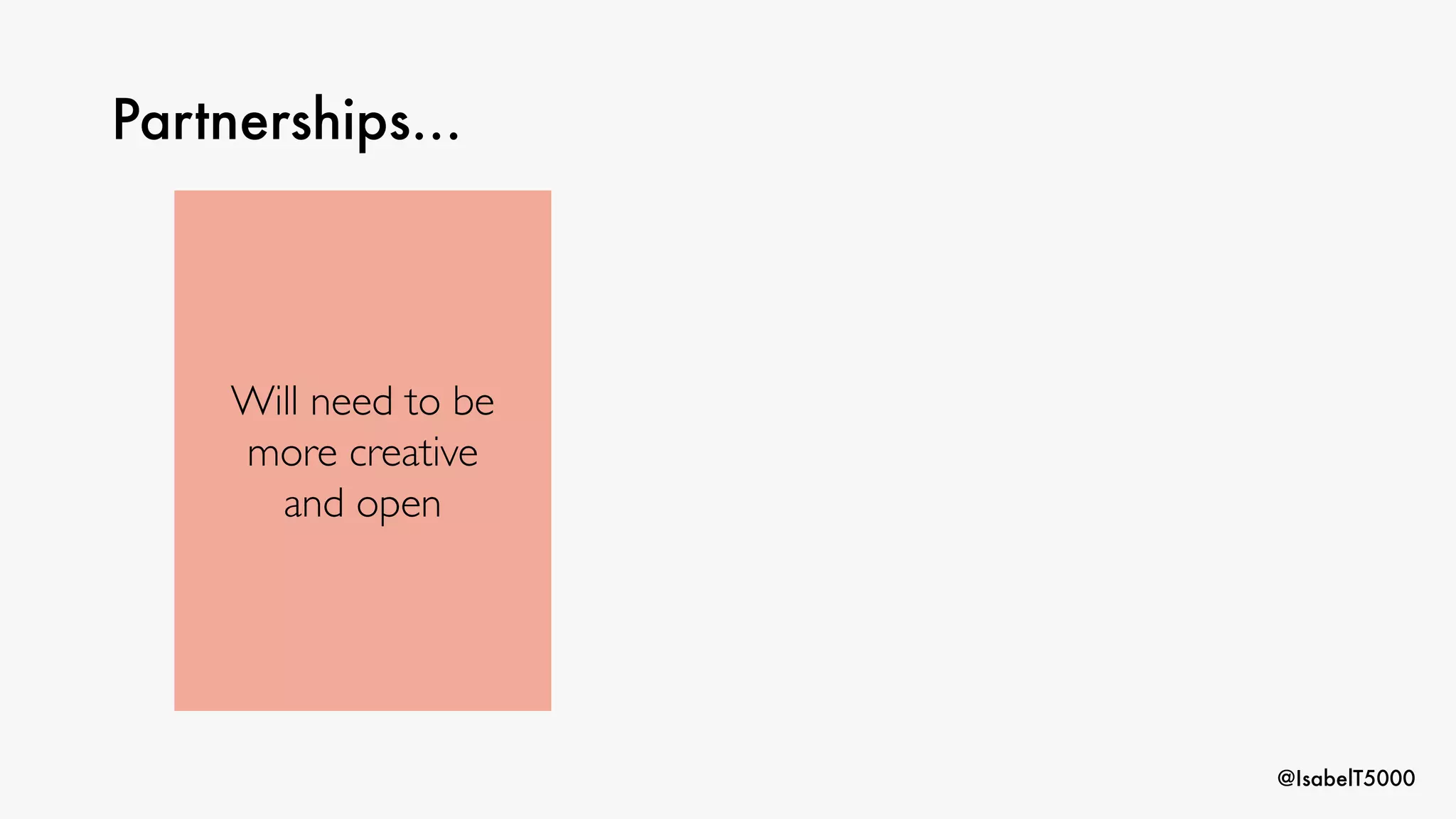@IsabelT5000
Partnerships…
Will need to be
more creative
and open
 