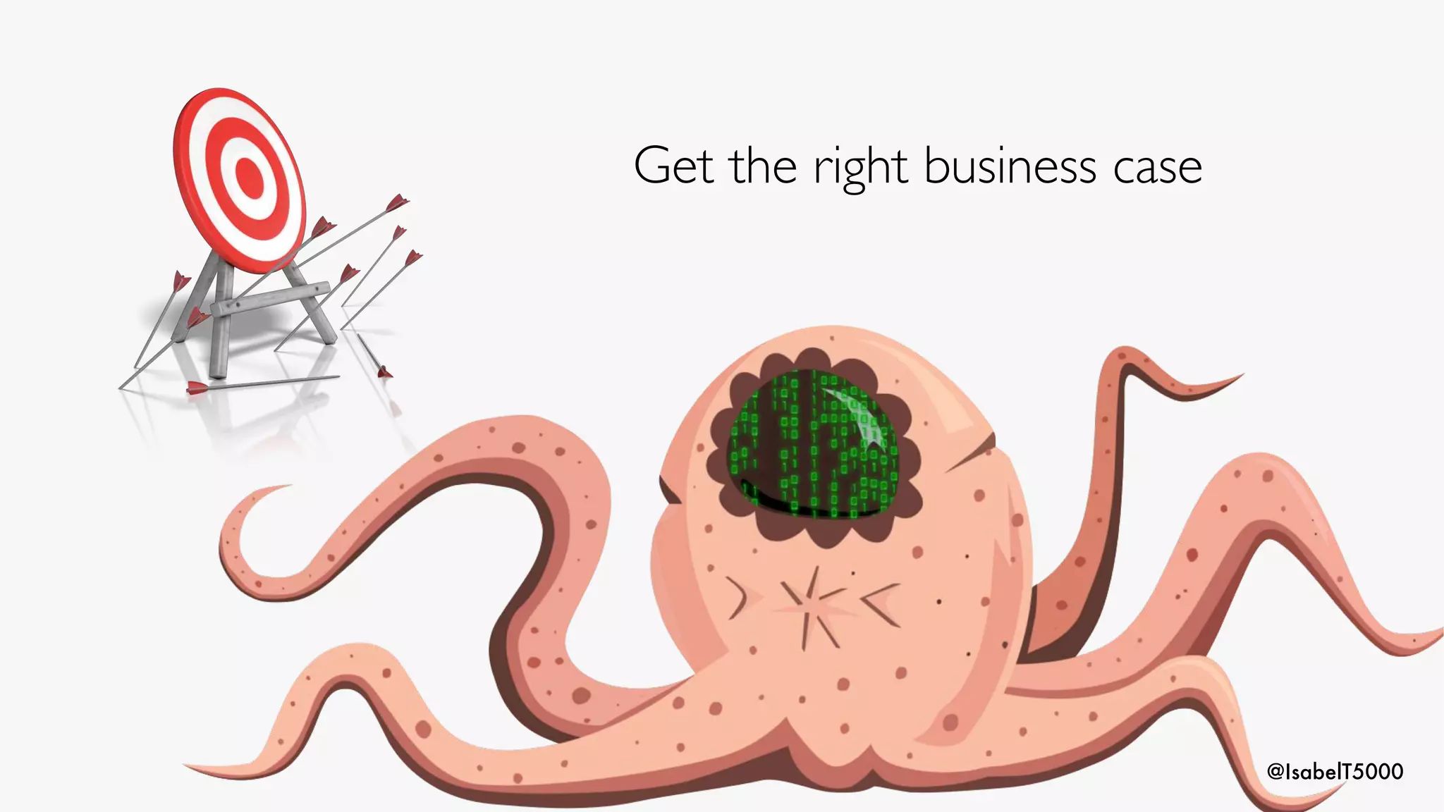 @IsabelT5000
Get the right business case
 