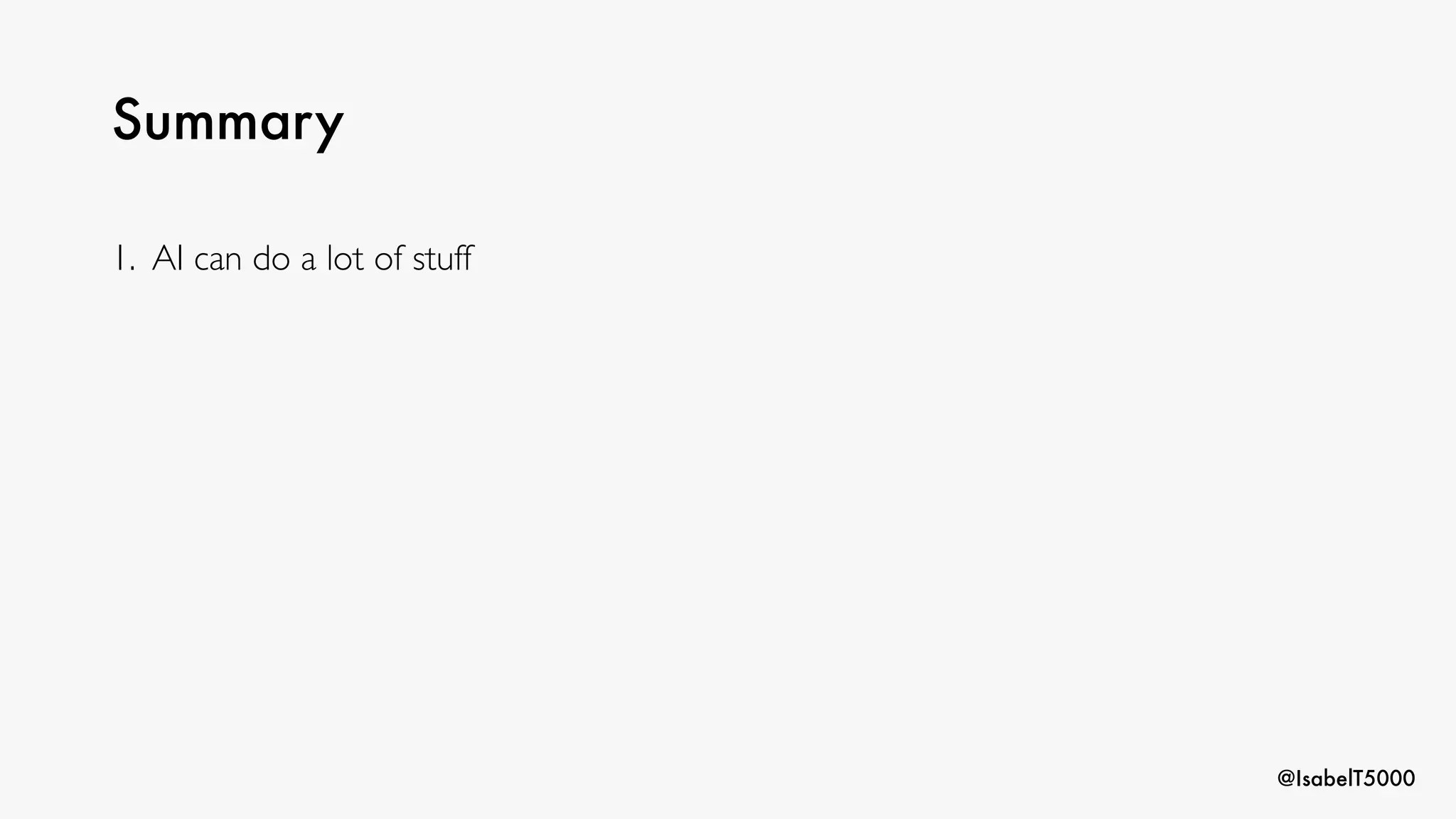 @IsabelT5000
Summary
1. AI can do a lot of stuff
 