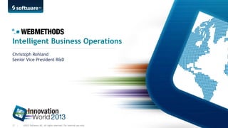 Intelligent Business Operations
Christoph Rohland
Senior Vice President R&D

37 |

©2013 Software AG. All rights reserved. For internal use only

 