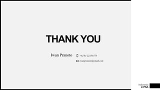 Indonesia
inPISA
THANK YOU
Iwan Pranoto +62 81 2233 8775
iwanpranoto@ymail.com
 