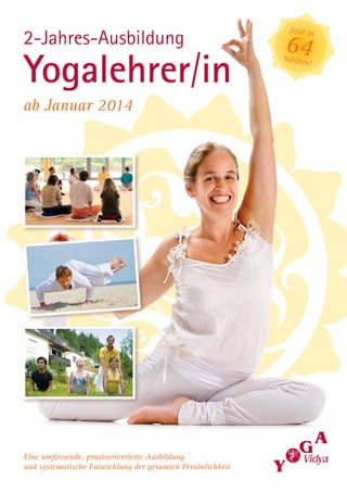 2-Jahres-Ausbildung
Yogalehrer/in
ab Januar 2014
Eine umfassende, praxisorientierte Ausbildung
und systematische Entwicklung der gesamten Persönlichkeit
jetzt in
64Städten!
 