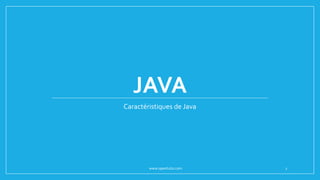 JAVA
Caractéristiques de Java
www.opentuto.com 1
 