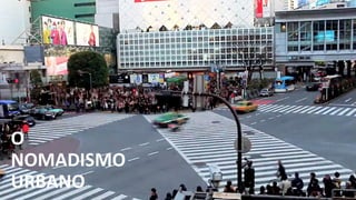 O
NOMADISMO
URBANO
 