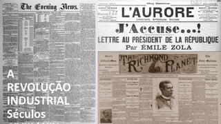 A
REVOLUÇÃO
INDUSTRIAL
Séculos
 