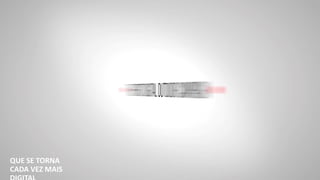 QUE SE TORNA
CADA VEZ MAIS
 