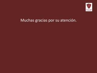 Muchas gracias por su atención.
 