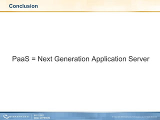 Conclusion PaaS = Next Generation Application Server