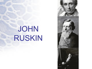 JOHN 
RUSKIN 
 