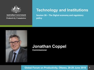 Jonathan Coppel
Commissioner
Technology and Institutions
Session 2B – The Digital economy and regulatory
policy
Global Forum on Productivity, Ottawa, 28-29 June 2018 1
 