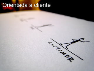 Orientada a cliente 