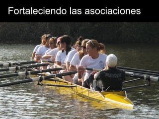 Fortaleciendo las asociaciones 