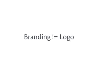 Branding != Logo

 