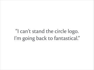 “I can’t stand the circle logo.
I’m going back to fantastical.”

 