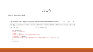 JSON
Nosso resultado será:
 
