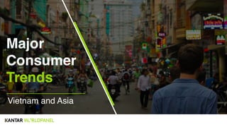 1
Major
Consumer
Trends
Vietnam and Asia
 