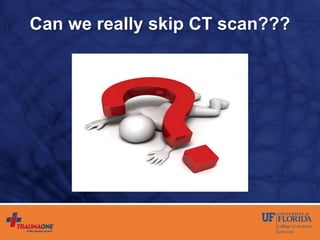 Can we really skip CT scan???
 