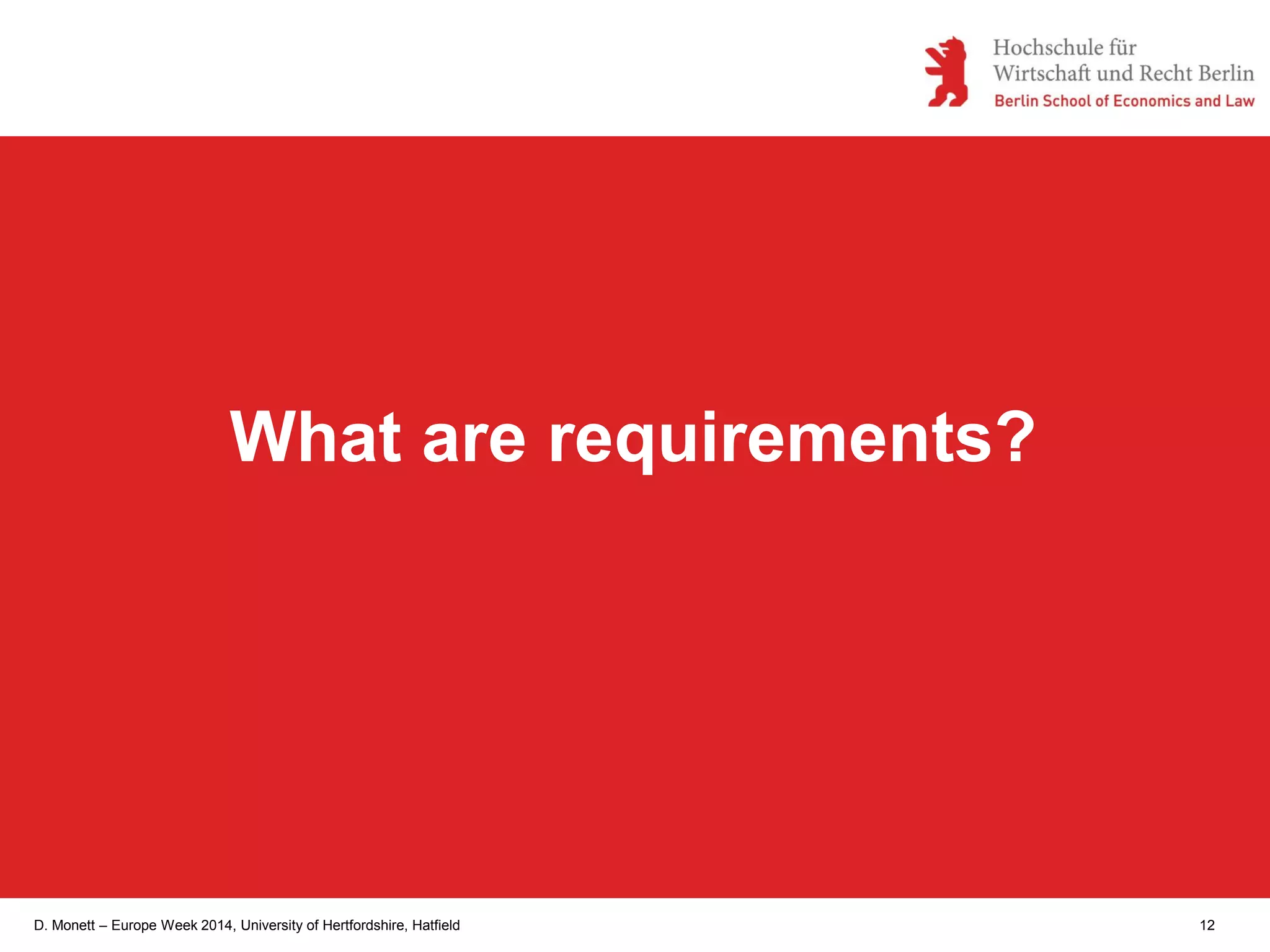 D. Monett – Europe Week 2014, University of Hertfordshire, Hatfield 12
What are requirements?
 