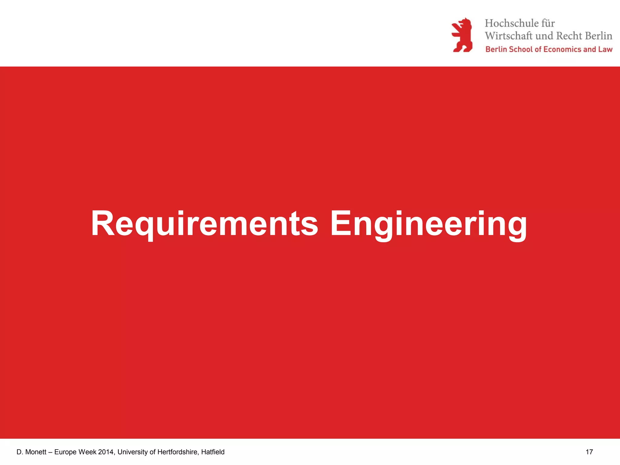 D. Monett – Europe Week 2014, University of Hertfordshire, Hatfield 17
Requirements Engineering
 