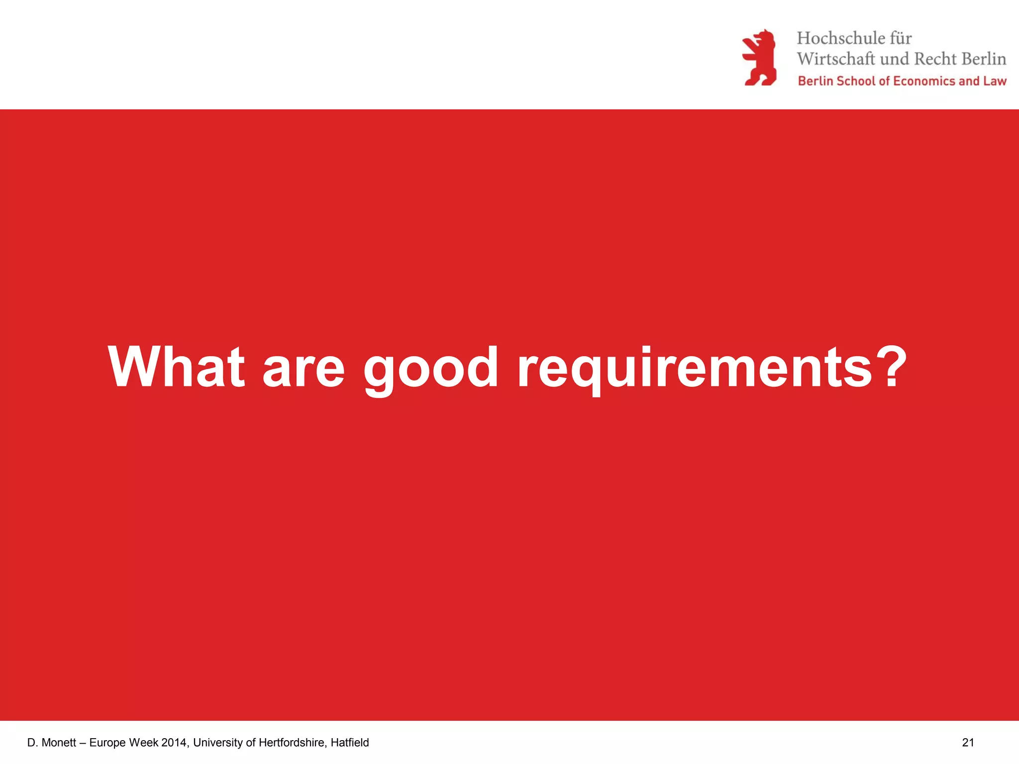 D. Monett – Europe Week 2014, University of Hertfordshire, Hatfield 21
What are good requirements?
 