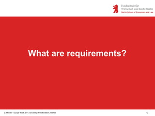 D. Monett – Europe Week 2014, University of Hertfordshire, Hatfield 12
What are requirements?
 