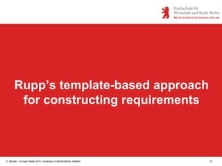 D. Monett – Europe Week 2014, University of Hertfordshire, Hatfield 27
Rupp’s template-based approach
for constructing requirements
 