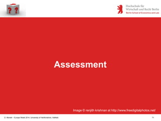 D. Monett – Europe Week 2014, University of Hertfordshire, Hatfield 71
Assessment
Image © renjith krishnan at http://www.freedigitalphotos.net/
 