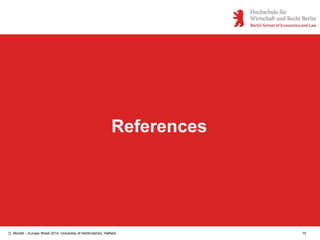 D. Monett – Europe Week 2014, University of Hertfordshire, Hatfield 75
References
 