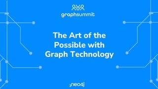 1
The Art of the
Possible with
Graph Technology
 