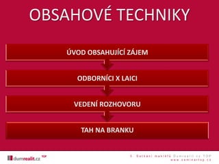 TAH NA BRANKU
VEDENÍ ROZHOVORU
ODBORNÍCI X LAICI
ÚVOD OBSAHUJÍCÍ ZÁJEM
OBSAHOVÉ TECHNIKY
 