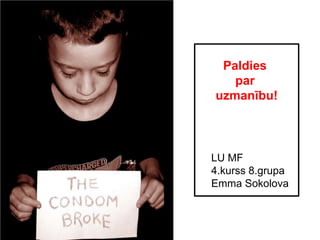 Paldies
par
uzmanību!
LU MF
4.kurss 8.grupa
Emma Sokolova
 