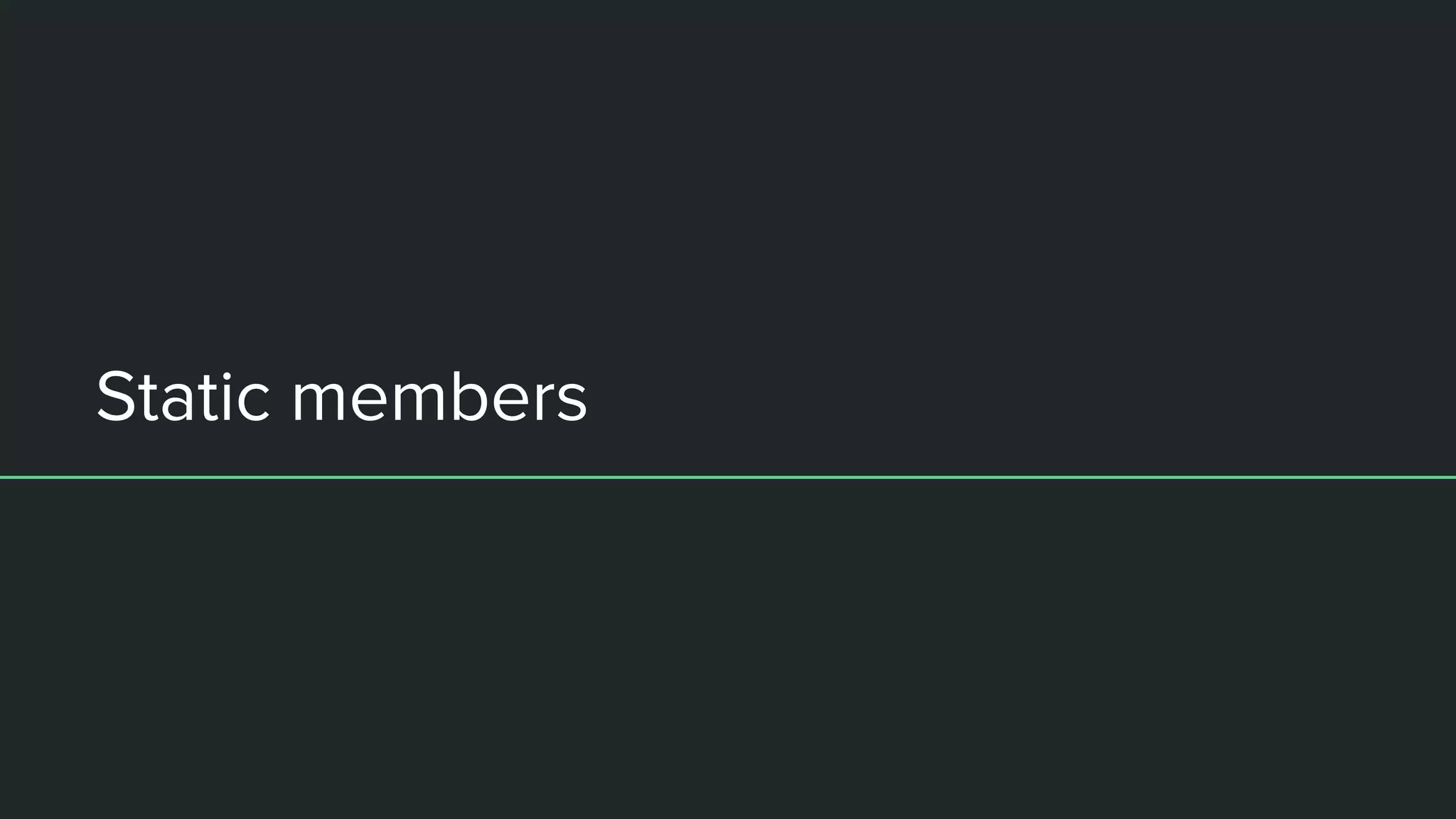 Static members
 