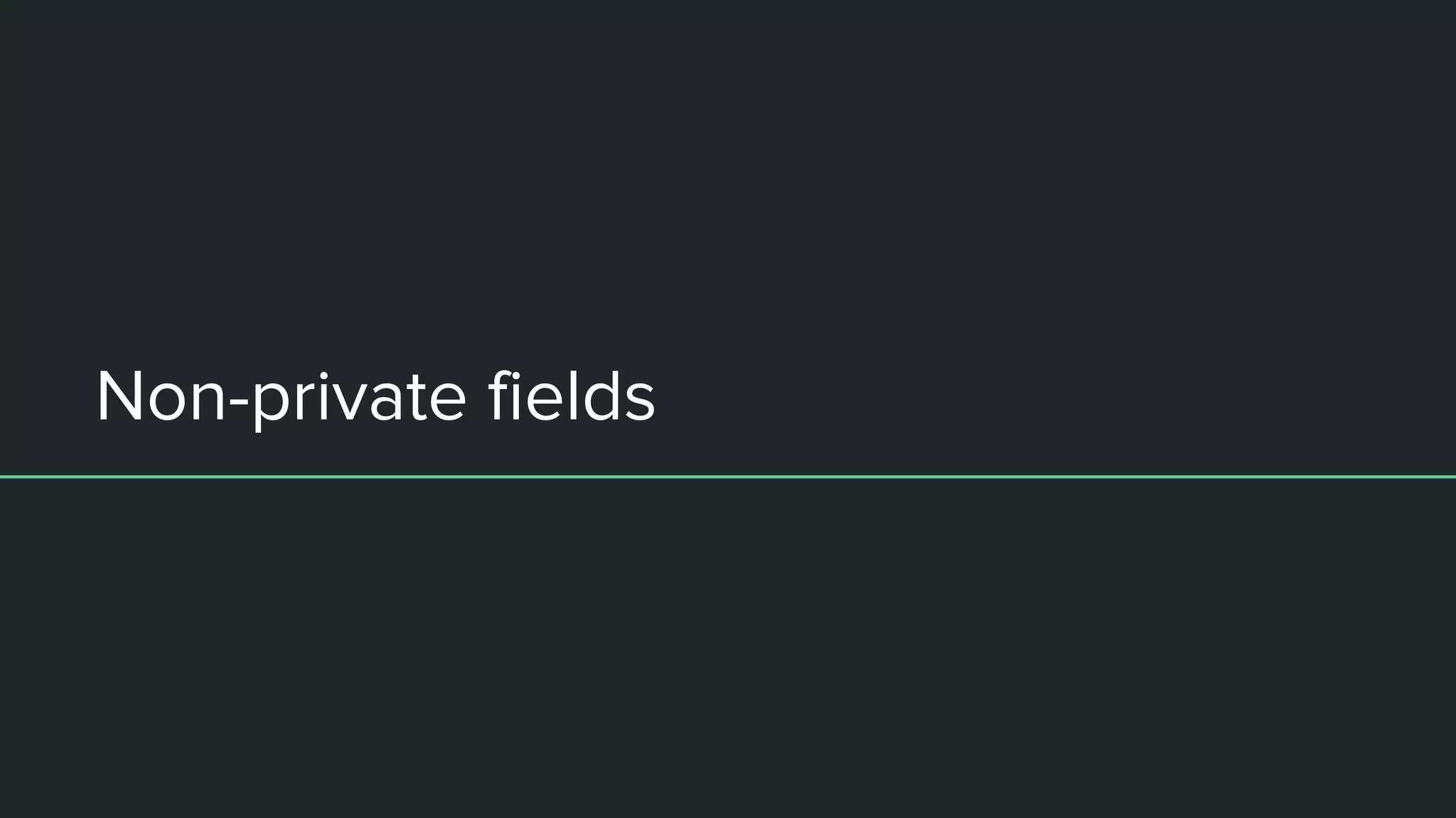 Non-private fields
 
