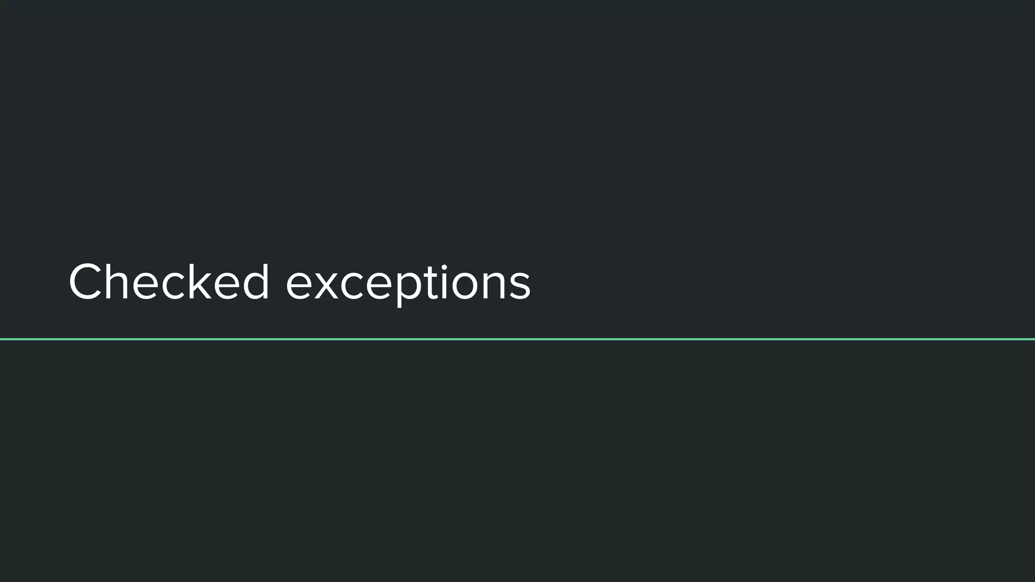 Checked exceptions
 