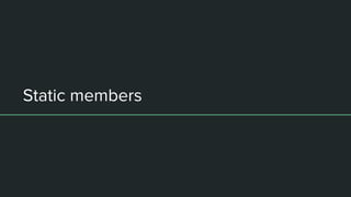 Static members
 