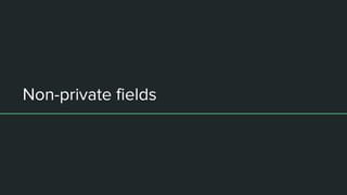 Non-private fields
 