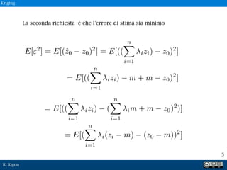 R. Rigon
5
La seconda richiesta è che l'errore di stima sia minimo
Kriging
 