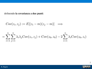R. Rigon
7
definendo la covarianza a due punti:
 